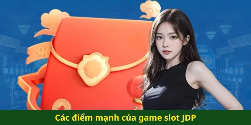 Các điểm mạnh của game slot JDP