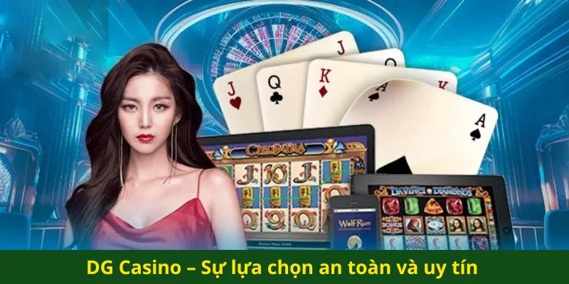 DG Casino – Sự lựa chọn an toàn và uy tín