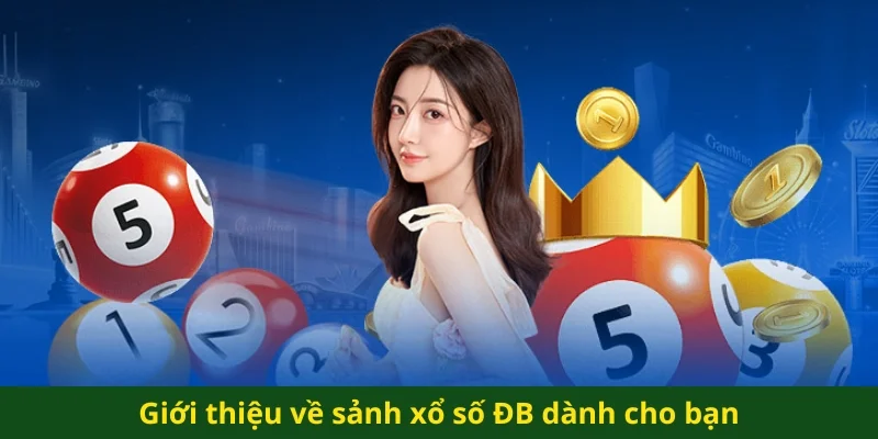 Giới thiệu về sảnh xổ số ĐB dành cho bạn