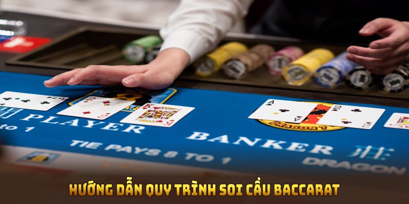Hướng dẫn quy trình soi cầu Baccarat với tỷ lệ trúng cao