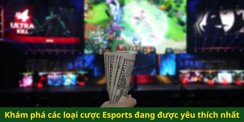 Khám phá các loại cược Esports đang được yêu thích nhất