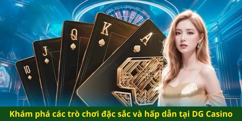 Khám phá các trò chơi đặc sắc và hấp dẫn tại DG Casino