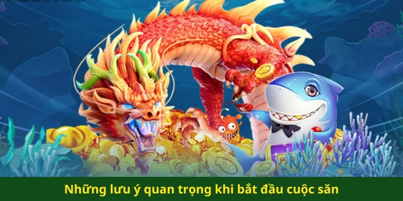 Những lưu ý quan trọng khi bắt đầu cuộc săn