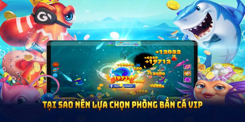 Phân loại phòng chơi sẽ giúp bạn biết rõ tại sao nên lựa chọn phòng bắn cá VIP
